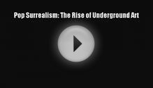 [PDF Download] Pop Surrealism: The Rise of Underground Art